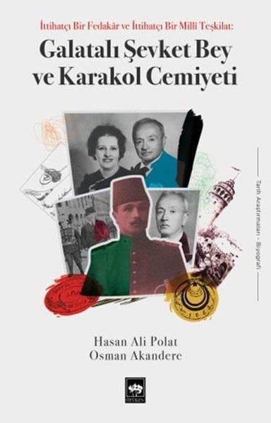 Hasan Ali PolatTarihi Biyografi ve Otobiyografi KitaplarıGalatalı Şevket Bey ve Karakol Cemiyeti - İttihatçı Bir Fedakar ve Bir Milli Teşkilat