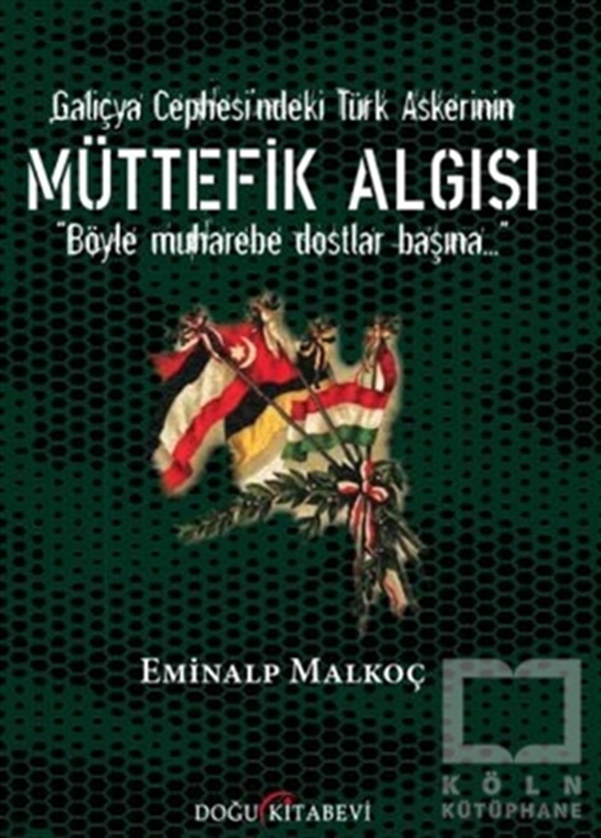 Eminalp MalkoçOsmanlı TarihiGaliçya Cephesi'ndeki Türk Askerinin Müttefik Algısı