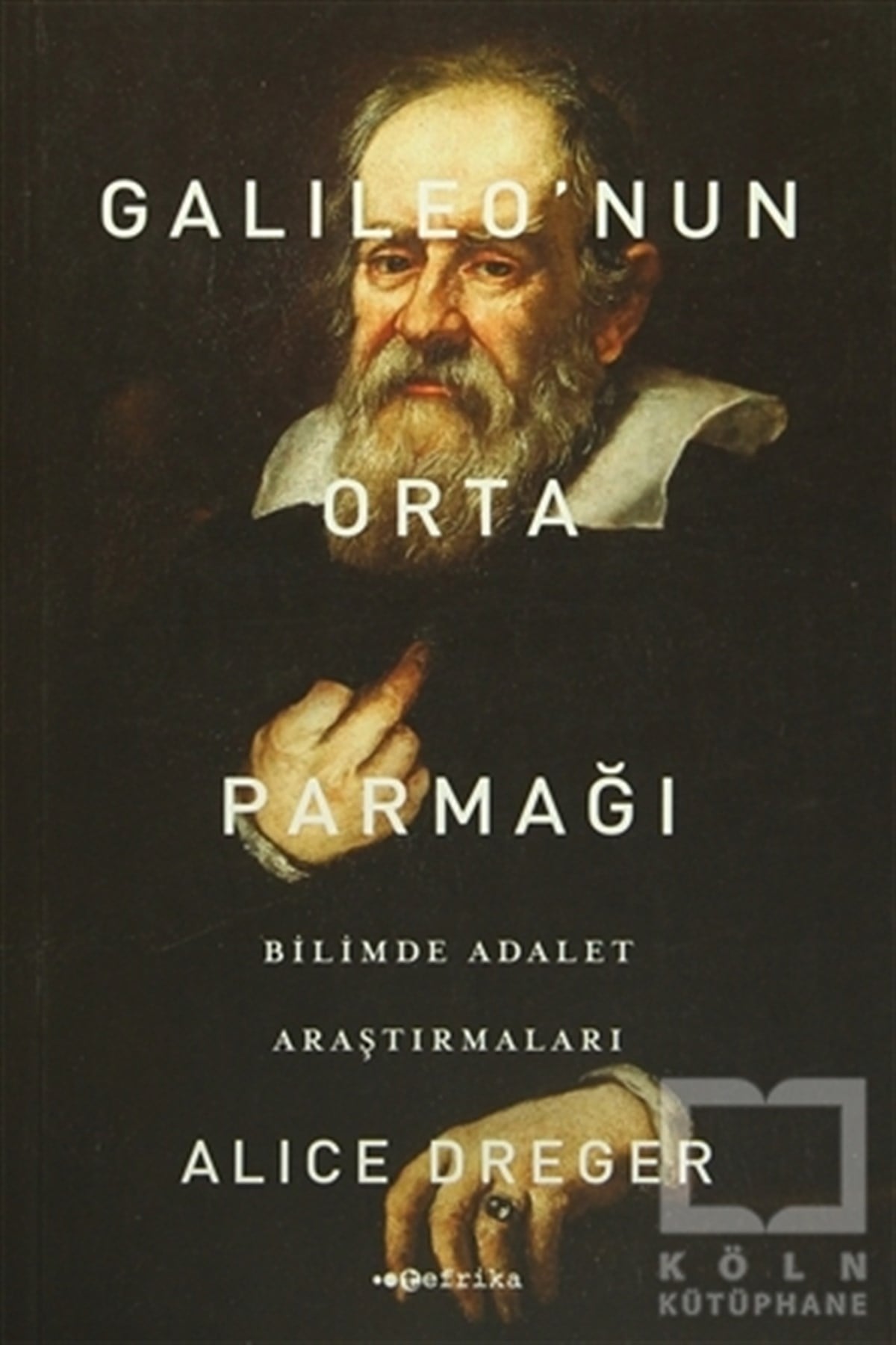 Alice DregerPopüler BilimGalileo'nun Orta Parmağı - Bilimde Adalet Araştırmaları