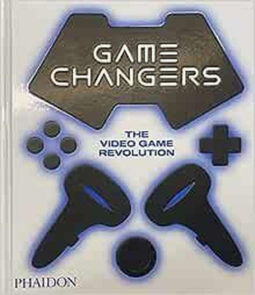 Phaidon EditorsComputerGame Changers : The Video Game Revolution