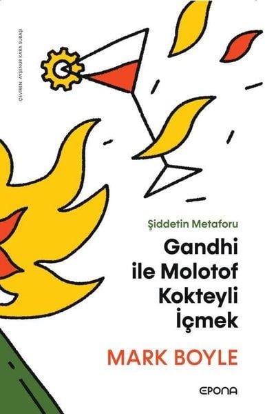 Mark BoyleFelsefe BilimiGandhi İle Molotof Kokteyli İçmek - Şiddetin Metaforu
