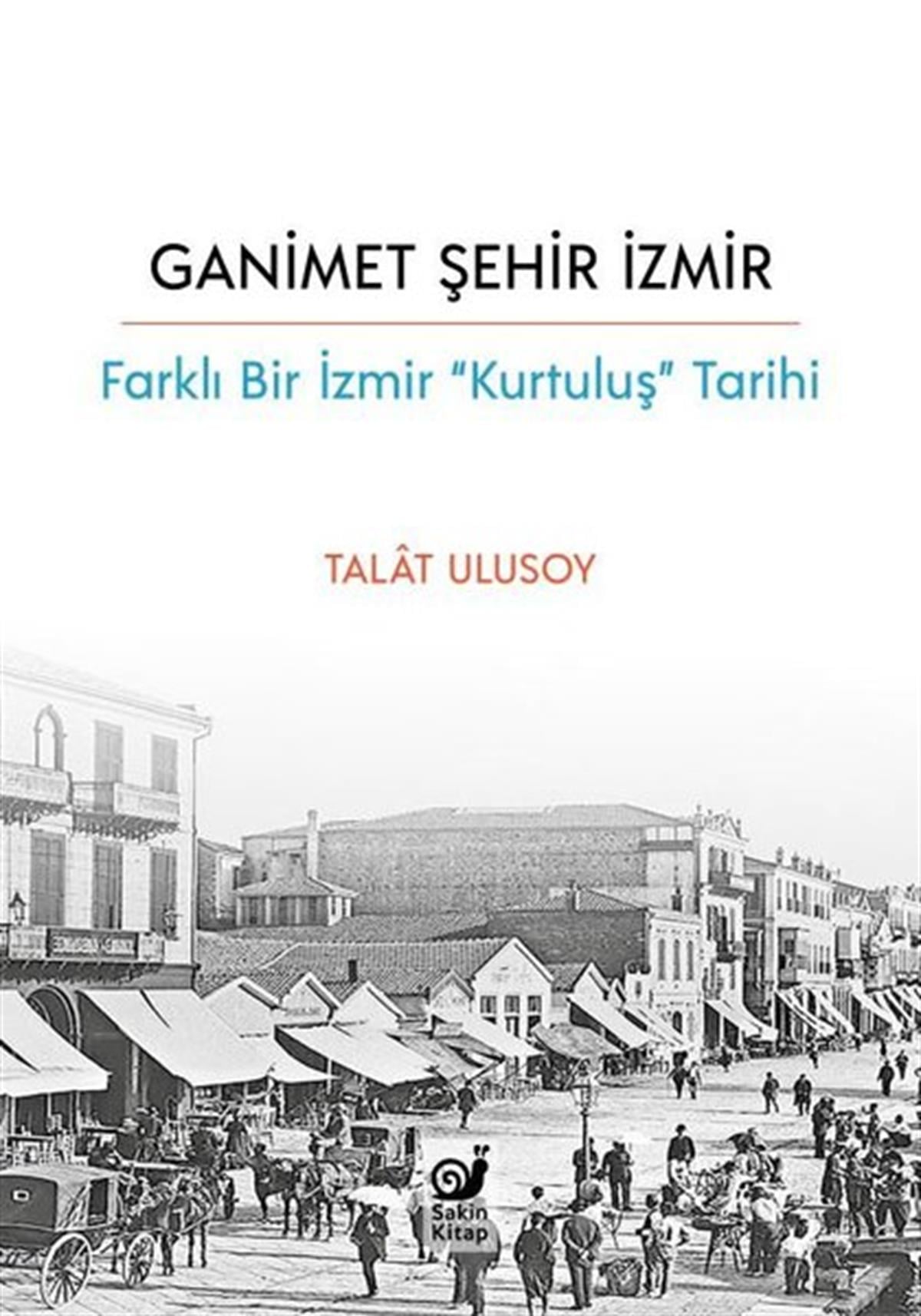 Köln KütüphaneTürk Tarihi Araştırmaları KitaplarıGanimet Şehir İzmir: Farklı Bir İzmir Kurtuluş Tarihi