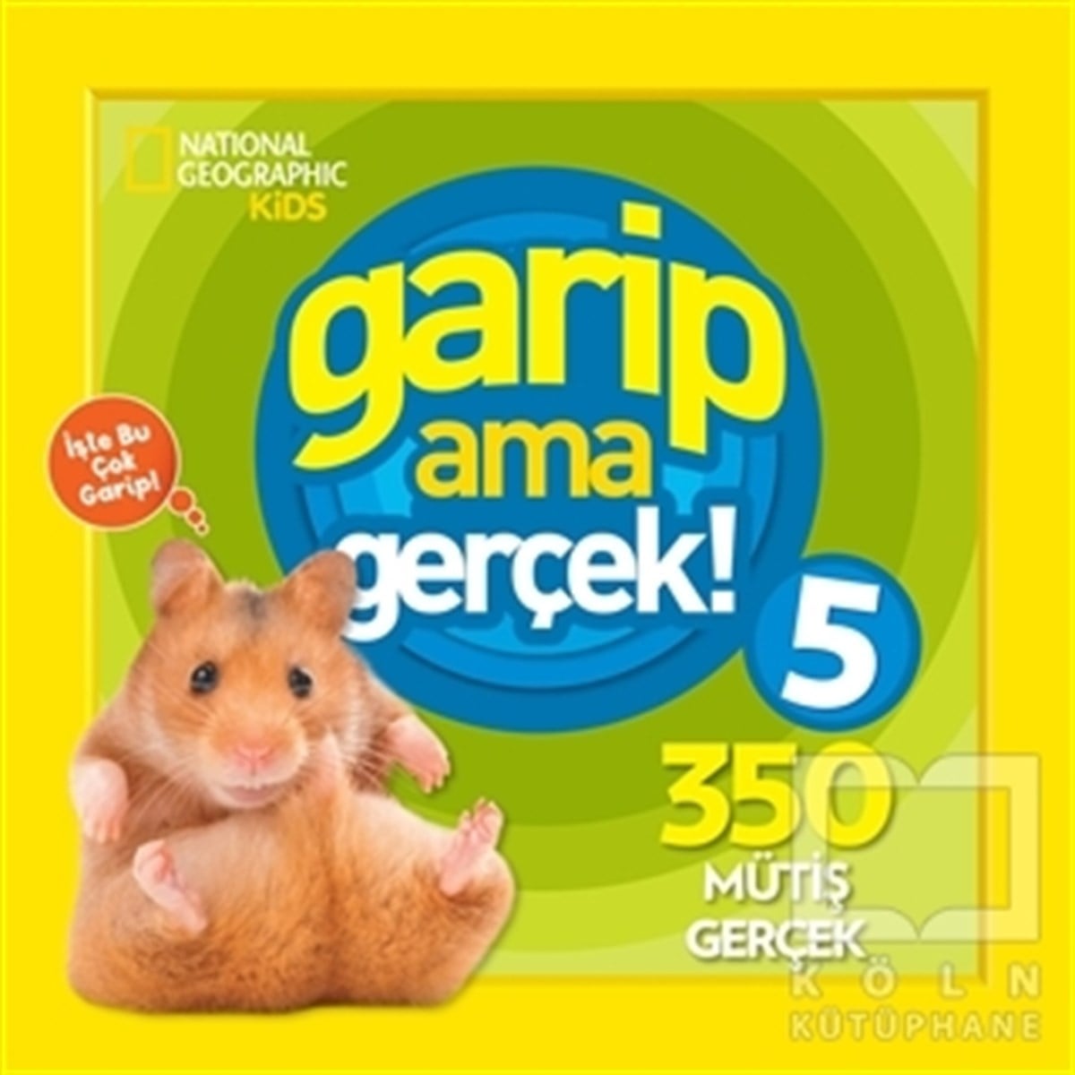 KolektifZeka Gelişimi KitaplarıGarip ama Gerçek! 5 - 350 Müthiş Gerçek