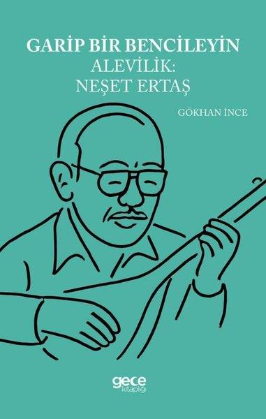 Gökhan İnceAlevilik & Bektaşilik KitaplarıGarip Bencileyin Alevilik: Neşet Ertaş