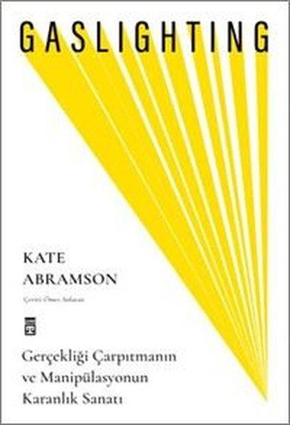 Kate AbramsonPsikoloji KitaplarıGaslighting - Gerçekliği Çarpıtmanın ve Manipülasyonun Karanlık Sanatı
