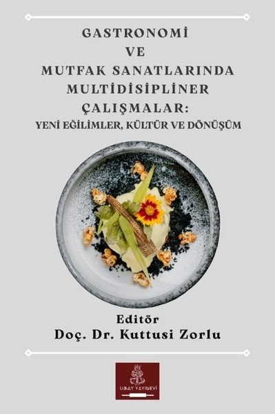 KolektifDigerGastronomi ve Mutfak Sanatlarında Multidisipliner Çalışmalar: Yeni Eğilimler Kültür ve Dönüşüm