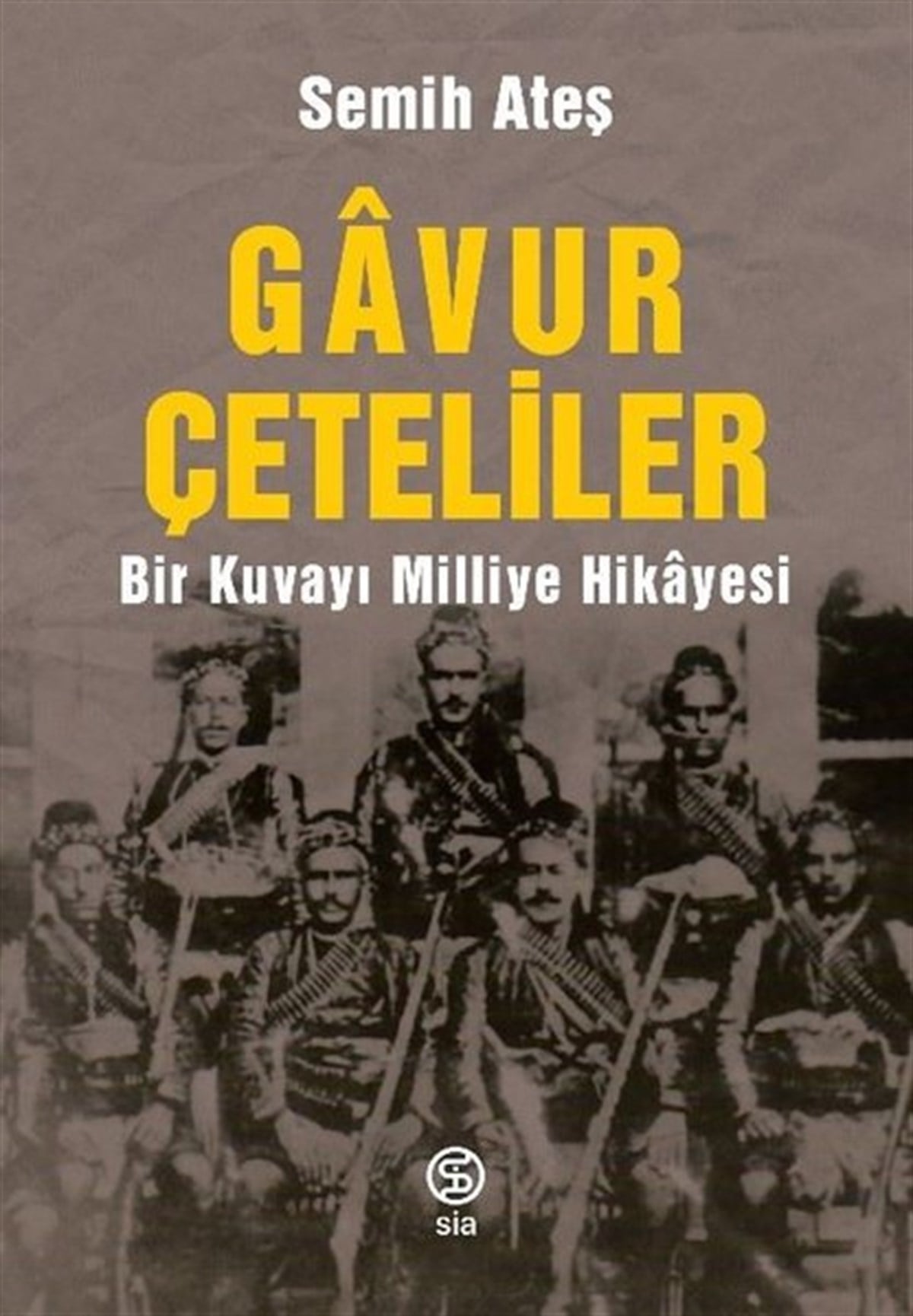 Semih AteşTürkiye RomanGavur Çeteliler - Bir Kuvayı Milliye Hikayesi
