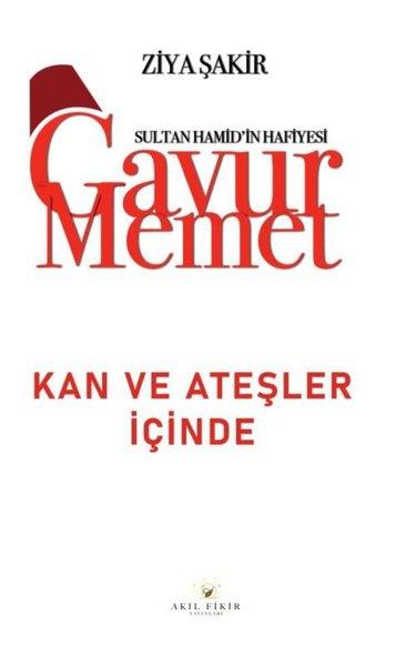 Ziya ŞakirPolisiye Romanlar & Cinayet RomanlarıGavur Memet - Kan ve Ateşler İçinde Sultan Hamid'in Hafiyesi
