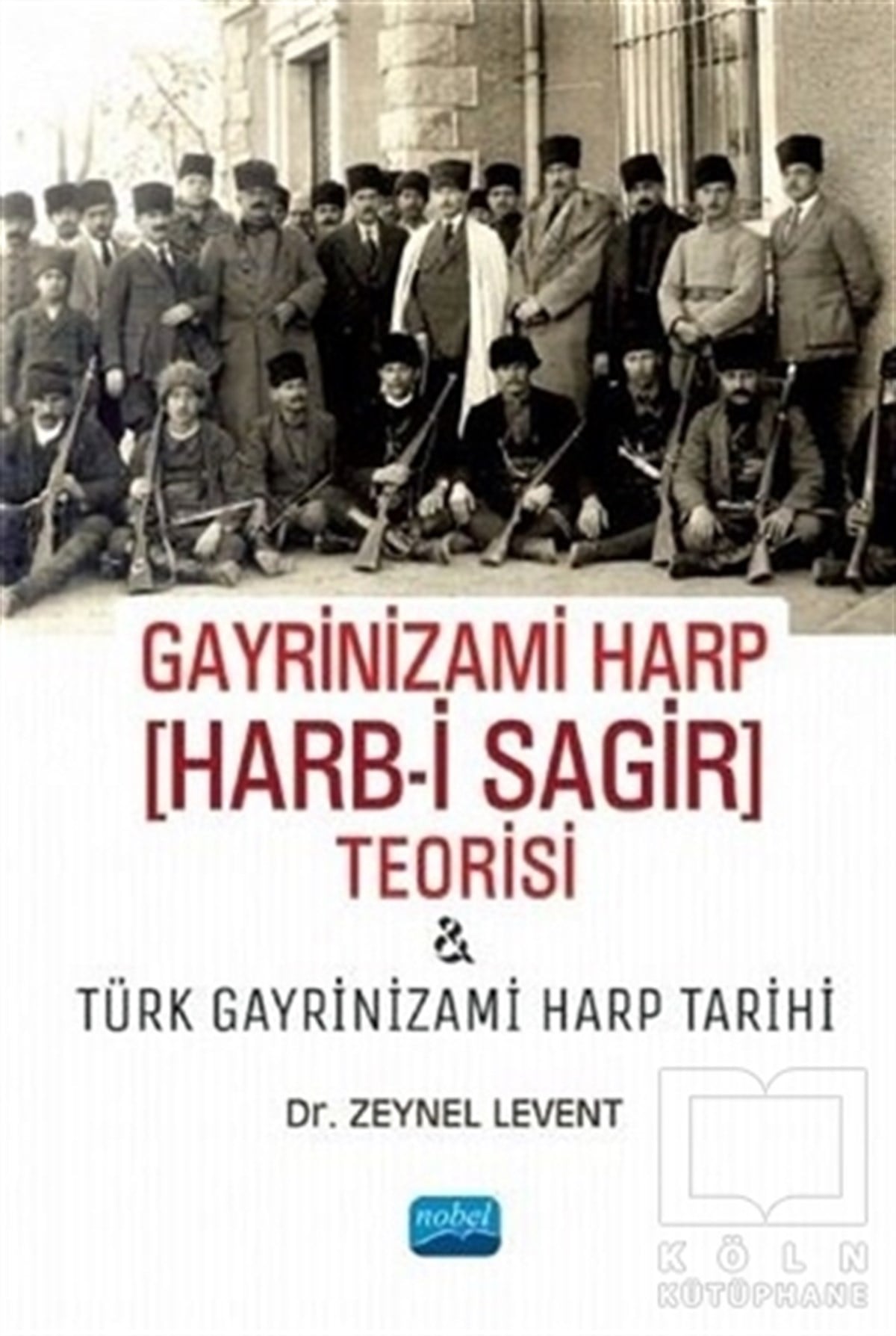 Zeynel LeventTürk Tarihi Araştırmaları KitaplarıGayrinizami Harp Harb-i Sagir Teorisi ve Türk Gayrinizami Harp Tarihi