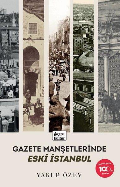 Yakup Özevİstanbul Gezi Rehberi KitaplarıGazete Manşetlerinde Eski İstanbul
