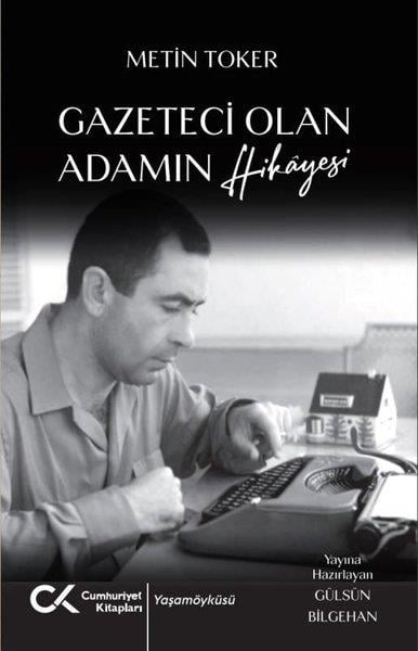 Metin TokerTarihi Biyografi ve Otobiyografi KitaplarıGazeteci Olan Adamın Hikayesi
