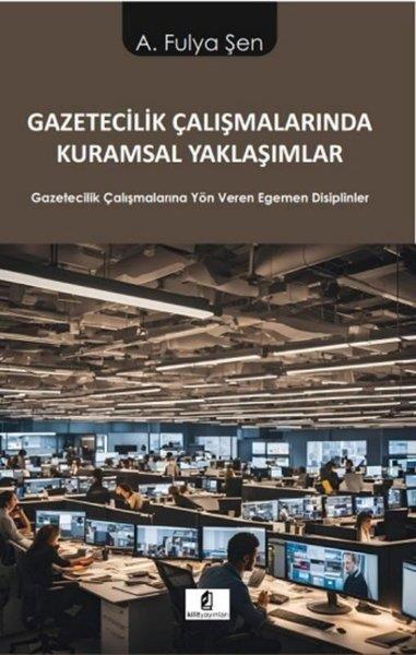 A. Fulya Şenİletişim KitaplarıGazetecilik Çalışmalarında Kuramsal Yaklaşımlar - Gazetecilik Çalışmalarına Yön Veren Egemen Disipli