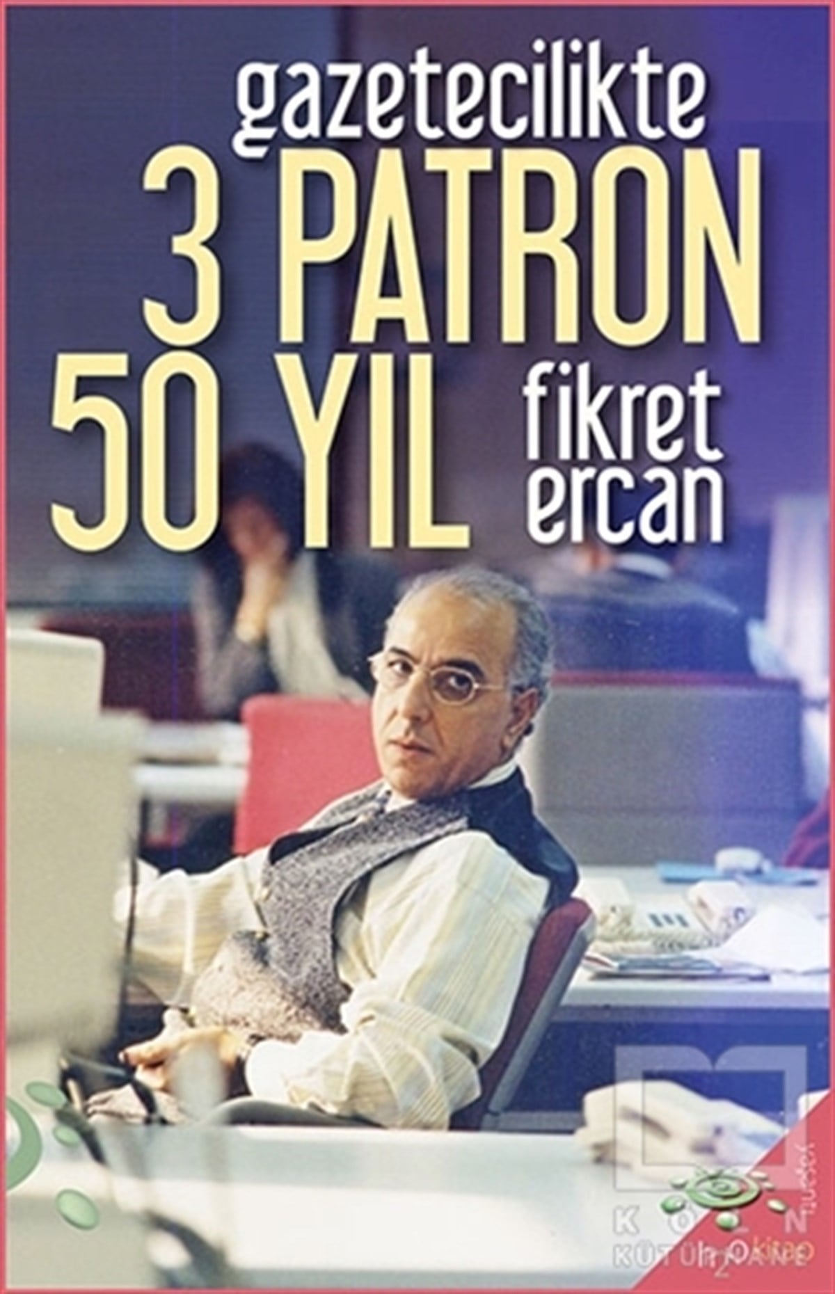 Fikret ErcanBiyografi & Otobiyografi KitaplarıGazetecilikte 3 Patron 50 Yıl