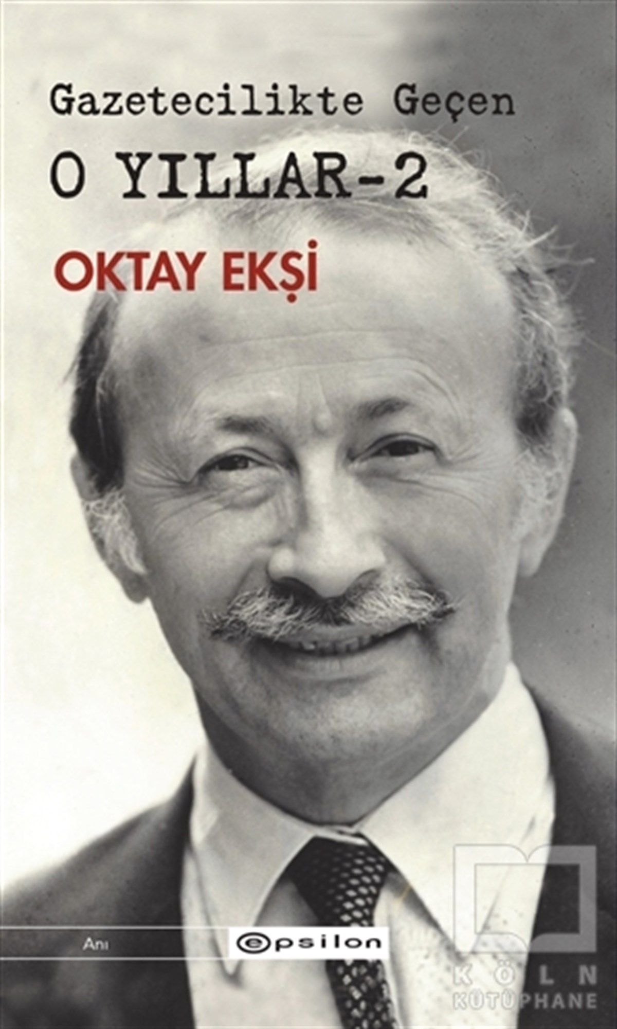 Oktay EkşiAnı - Mektup - GünlükGazetecilikte Geçen O Yıllar - 2