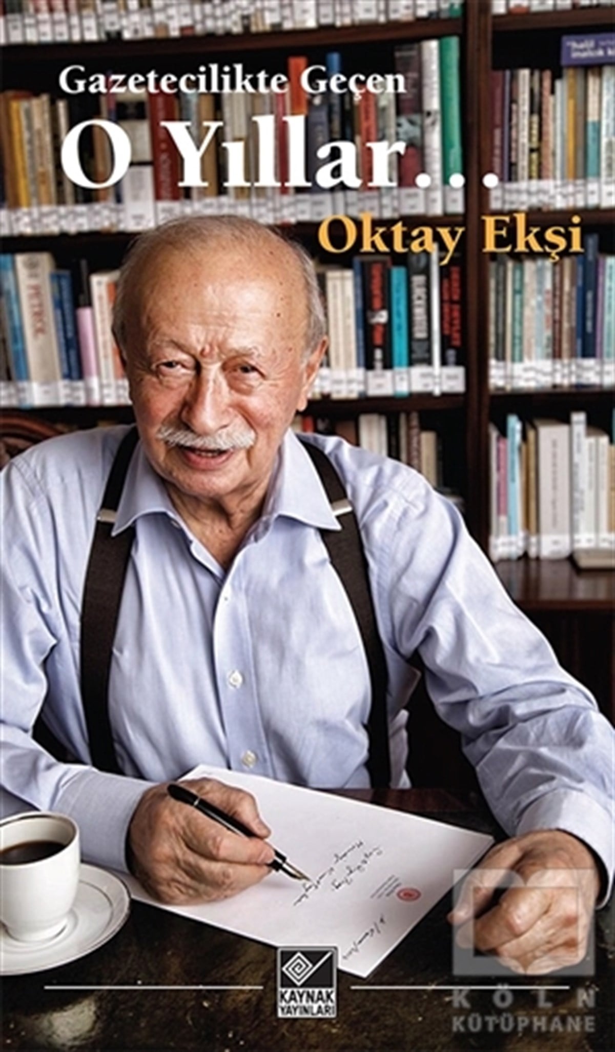 Oktay EkşiAnı - Mektup - GünlükGazetecilikte Geçen O Yıllar