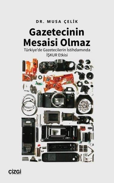 Musa ÇelikMedyaGazetecinin Mesaisi Olmaz - Türkiye'de Gazetecilerin İstihdamında İşkur Etkisi
