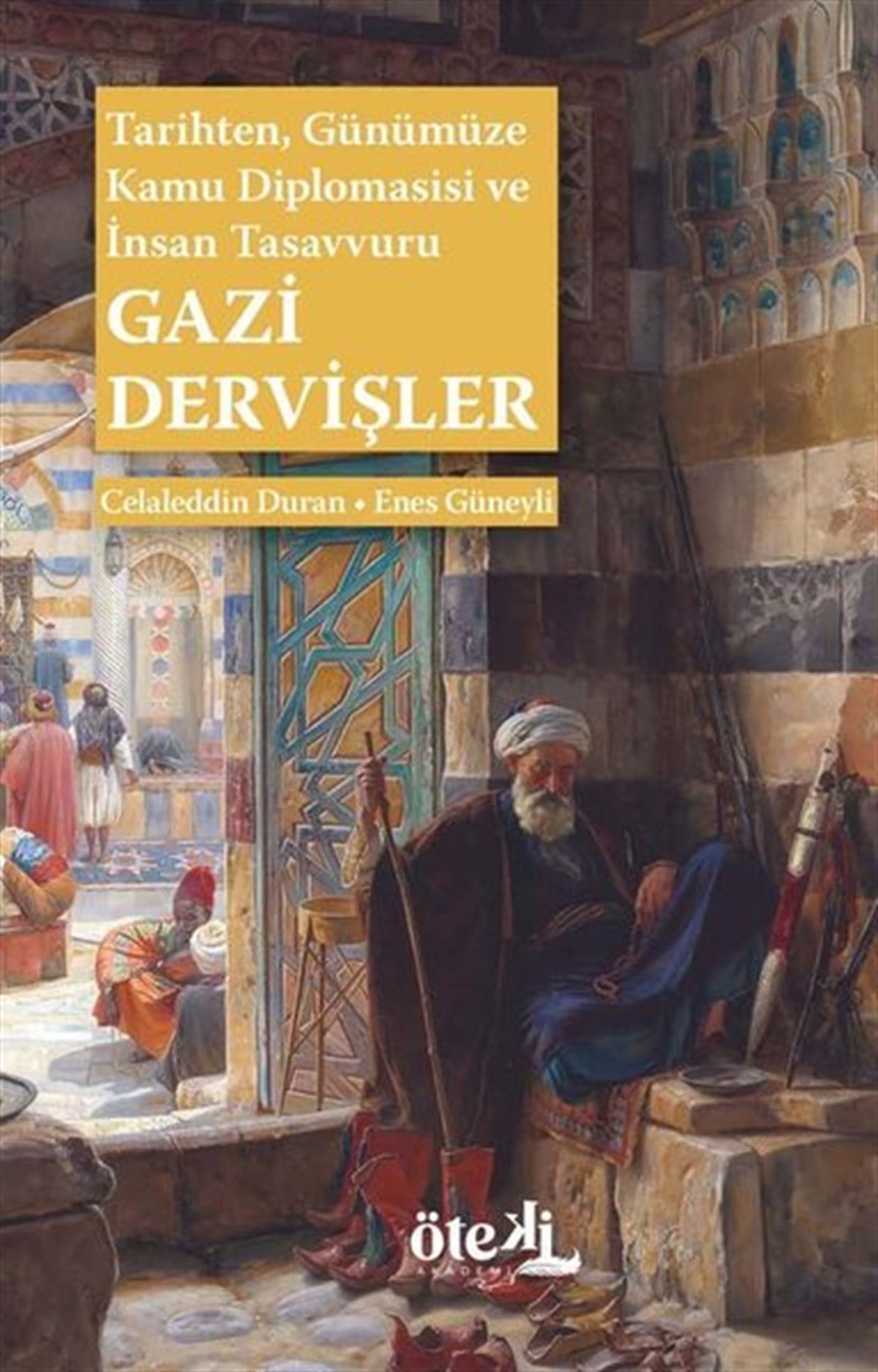 Celaleddin DuranGenel Politika & Siyaset Bilim & Siyaset Tarihi KitaplarıGazi Dervişler: Tarihten Günümüze Kamu Diplomasisi ve İnsan Tasavvuru