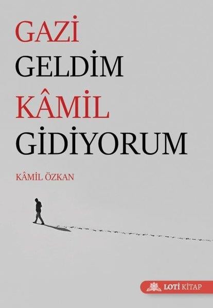 Kamil ÖzkanAnı & Mektup & Günlük KitaplarıGazi Geldim Kamil Gidiyorum