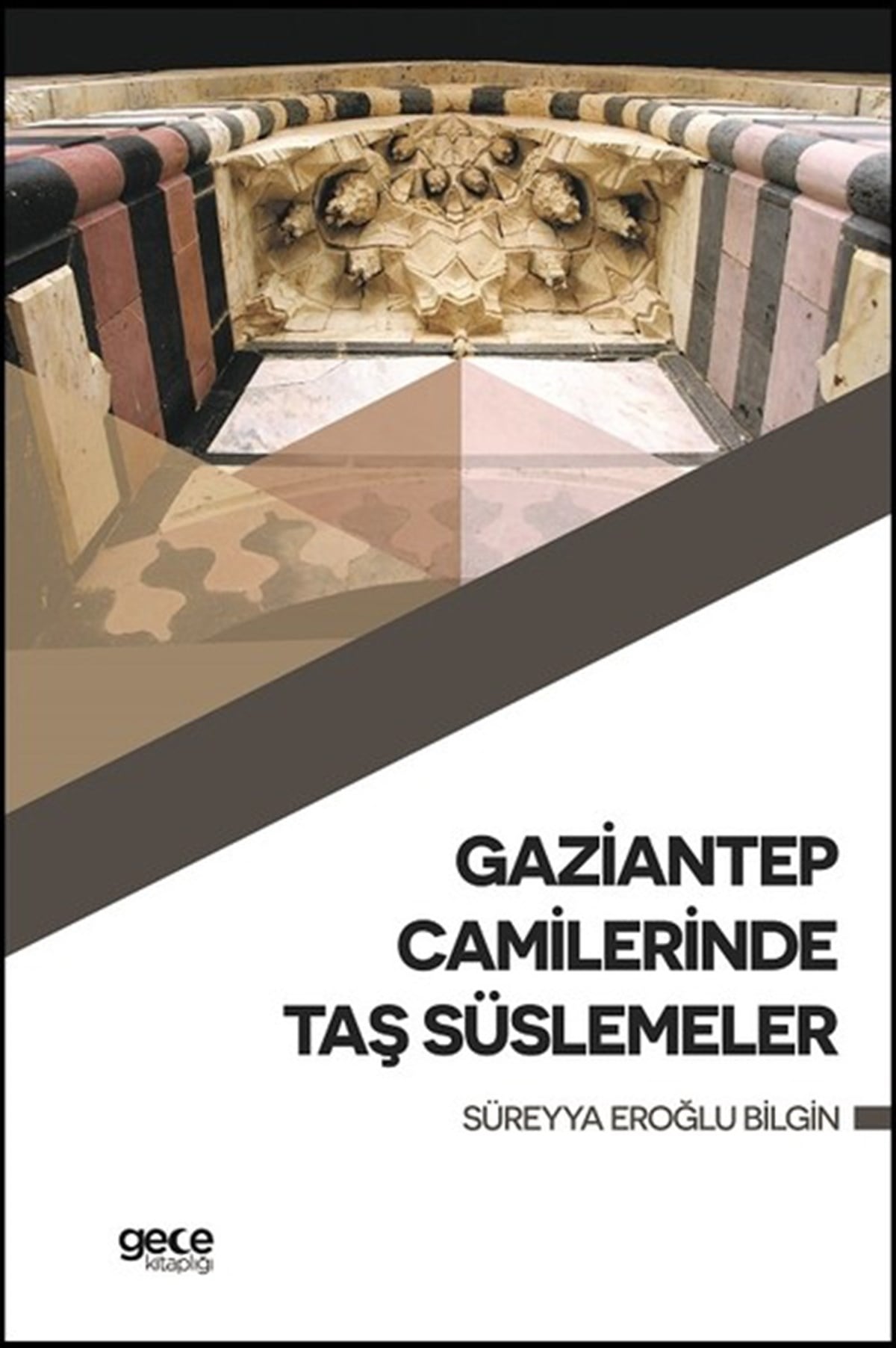 Süreyya Eroğlu BilginMimarlık KitaplarıGaziantep Camilerinde Taş Süslemele
