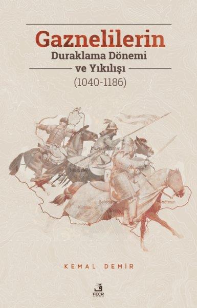 Kemal DemirDünya TarihiGaznelilerin Duraklama Dönemi ve Yıkılışı (1040 - 1186)