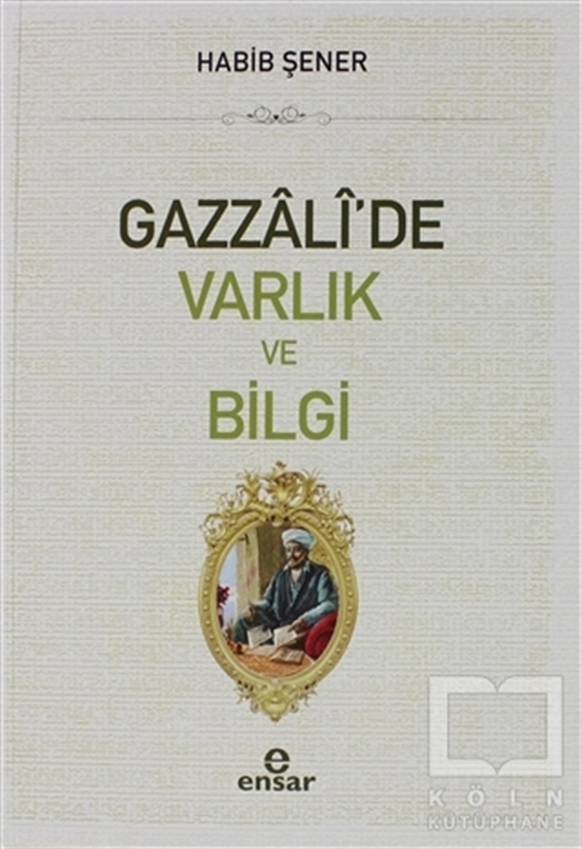 Habib ŞenerDiğerGazzali'de Varlık ve Bilgi