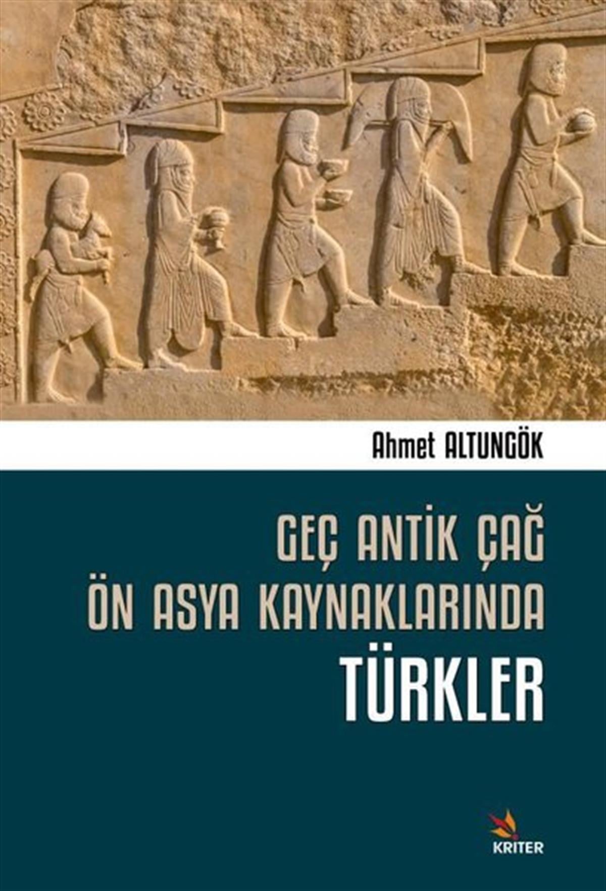 Ahmet AltungökTürk Tarihi Araştırmaları KitaplarıGeç Antik Çağ Ön Asya Kaynaklarında Türkler