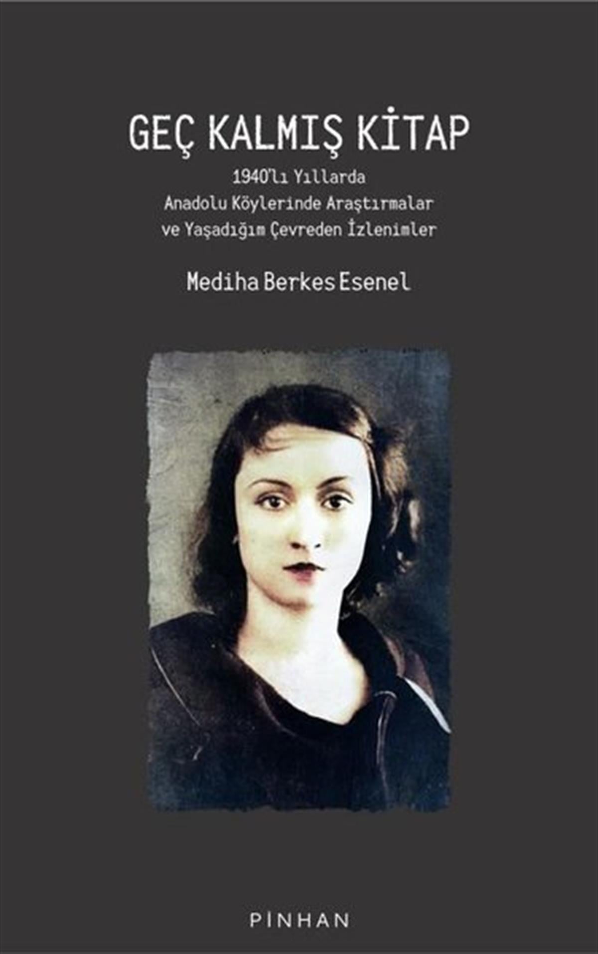 Mediha Berkes EsenelDünya TarihiGeç Kalmış Kitap: 1940'lı Yıllarda Anadolu Köylerinde Araştırmalar ve Yaşadığım Çevreden İzlenimler