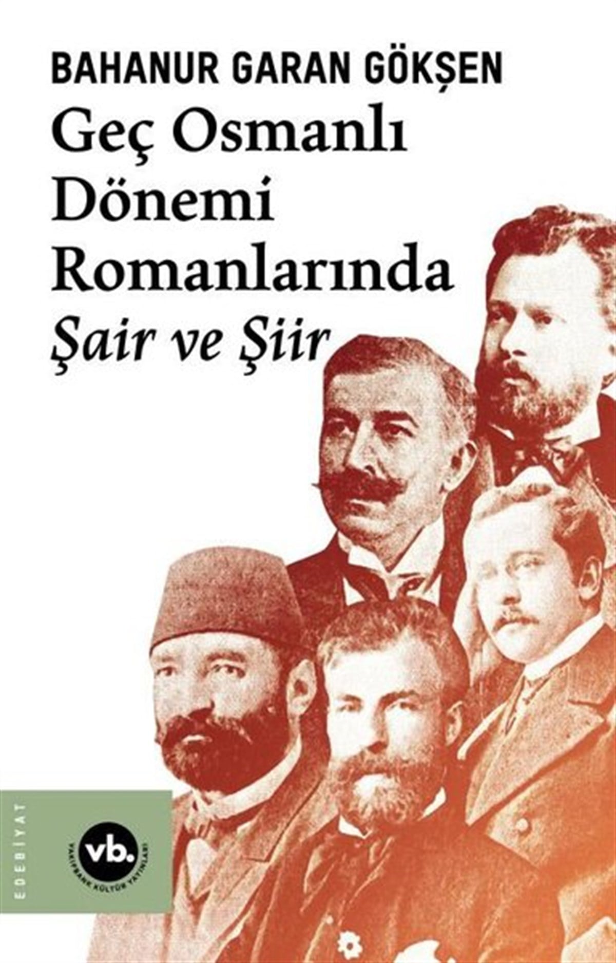Bahanur Garan GökşenEleştiri & Kuram & İnceleme KitaplarıGeç Osmanlı Dönemi Romanlarında Şair ve Şiir