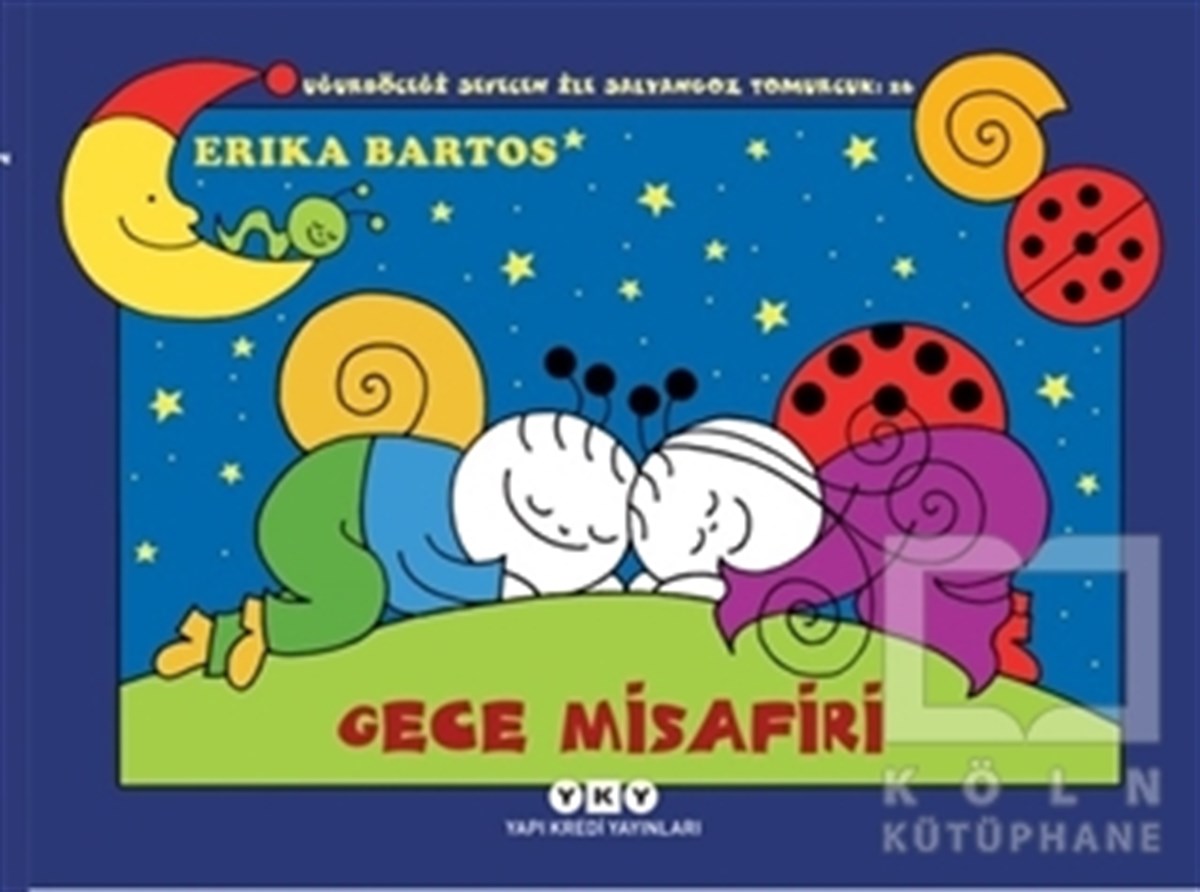 Erika BartosRoman-ÖyküGece Misafiri: Uğurböceği Sevecen ile Salyangoz Tomurcuk 26