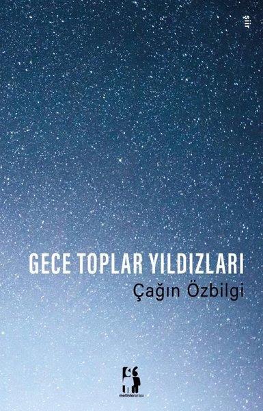 Çağın ÖzbilgiTürk ŞiiriGece Toplar Yıldızları