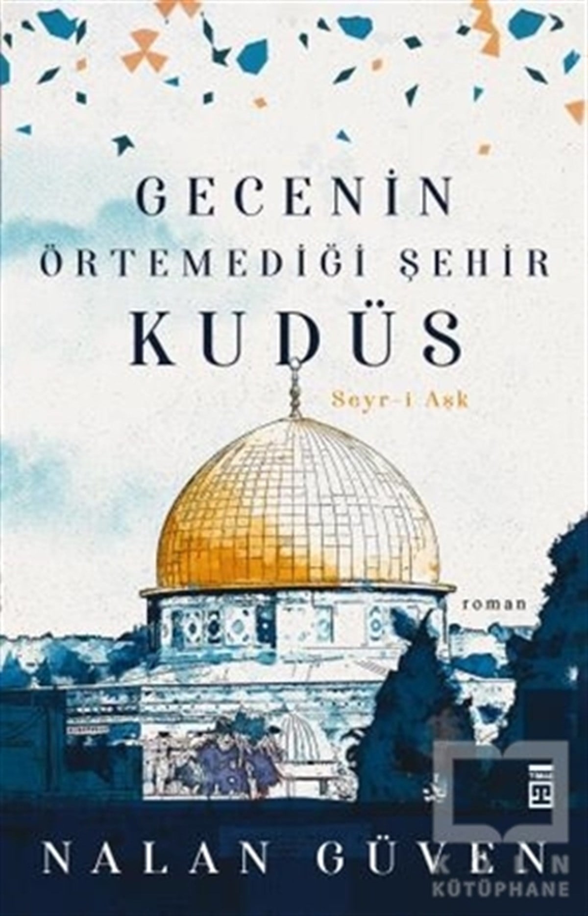Nalan GüvenTürkçe RomanlarGecenin Örtemediği Şehir Kudüs
