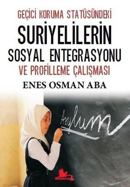 Enes Osman AbaSosyoloji KitaplarıGeçici Koruma Statüsündeki Suriyelilerin Sosyal Entegrasyonu ve Profilleme Çalışması