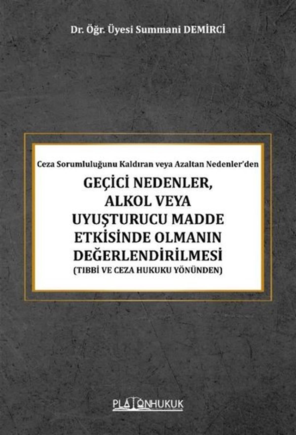 Summani DemirciHukuk Üzerine KitaplarGeçici Nedenler Alkol veya Uyuşturucu Madde Etkisinde Olmanın Değerlendirilmesi - Ceza Sorumluluğun