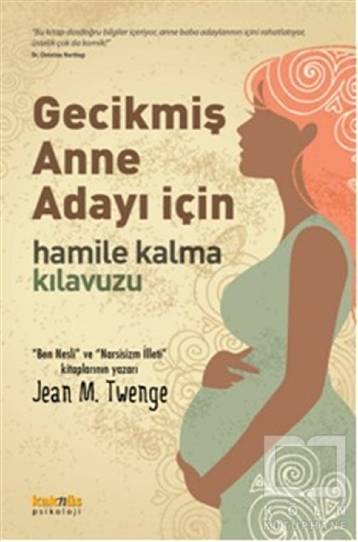Jean M. TwengeKadın Sorunu - FeminizmGecikmiş Anne Adayı İçin Hamile Kalma Kılavuzu