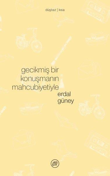 Erdal GüneyTürk RomaniGecikmiş Bir Konuşmanın Mahcubiyetiyle