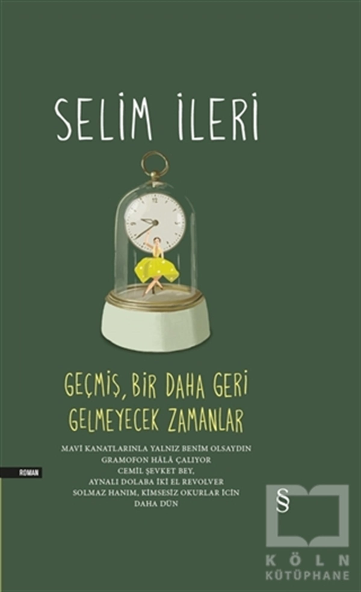 Selim İleriRomanGeçmiş Bir Daha Geri Gelmeyecek Zamanlar (Tek Cilt)