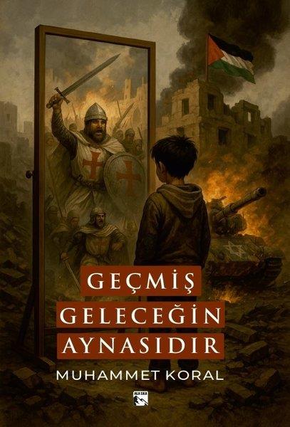 Muhammet KoralDeneme KitaplarıGeçmiş Geleceğin Aynasıdır
