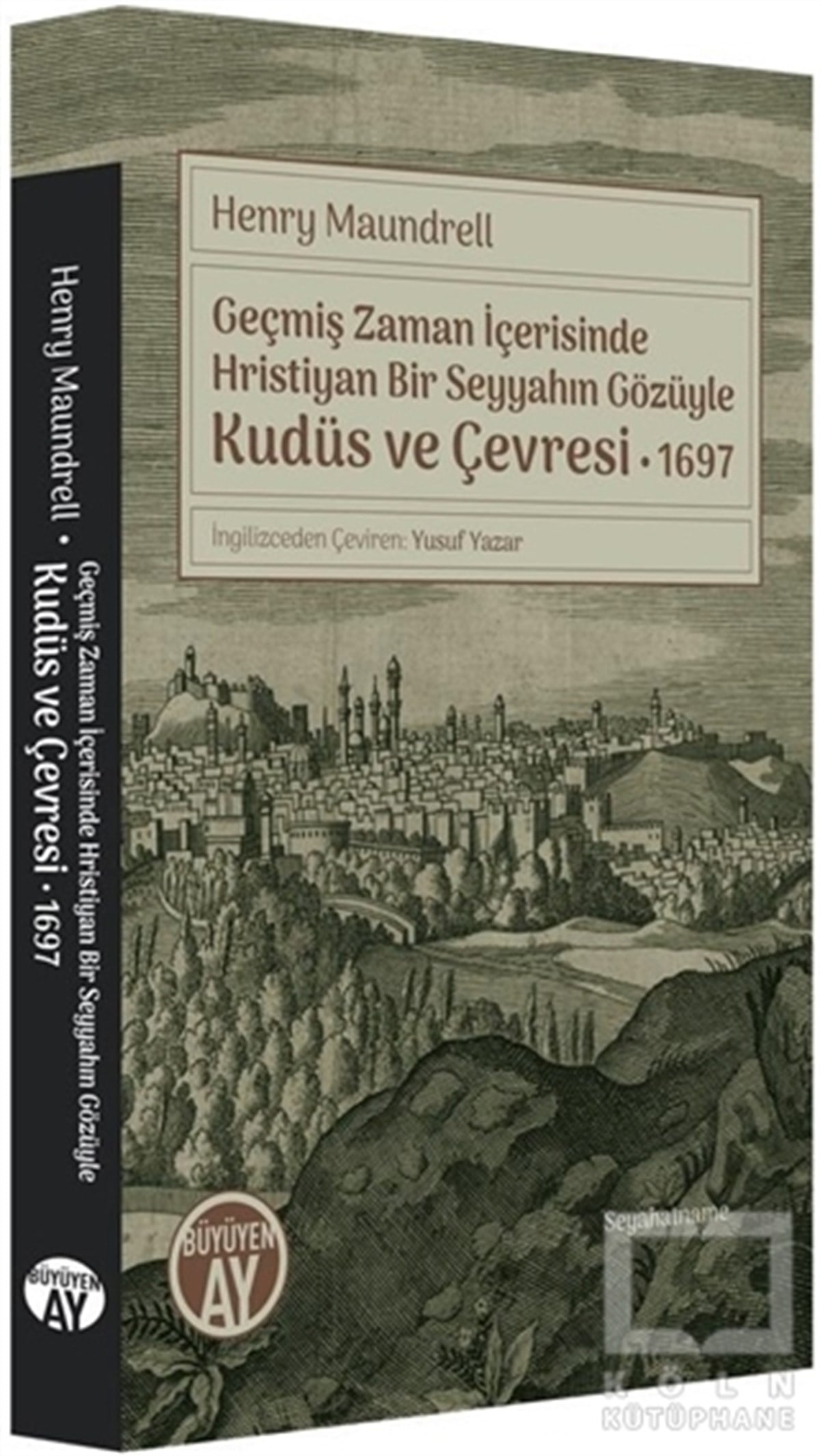 Henry MaundrellSeyahatnameGeçmiş Zaman İçerisinde Hristiyan Bir Seyyahın Gözüyle Kudüs ve Çevresi 1697