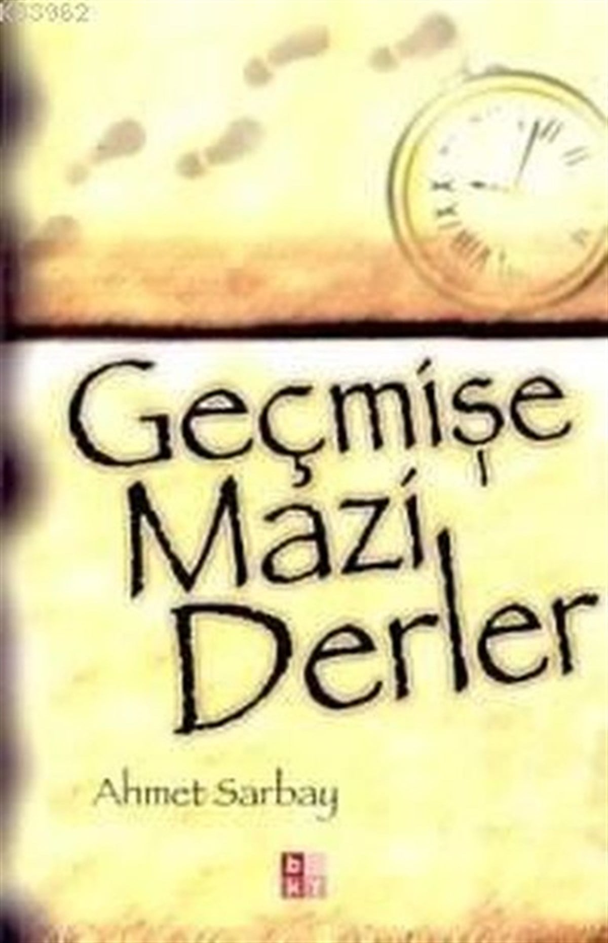 Ahmet SarbayDeneme KitaplarıGeçmişe Mazi Derler