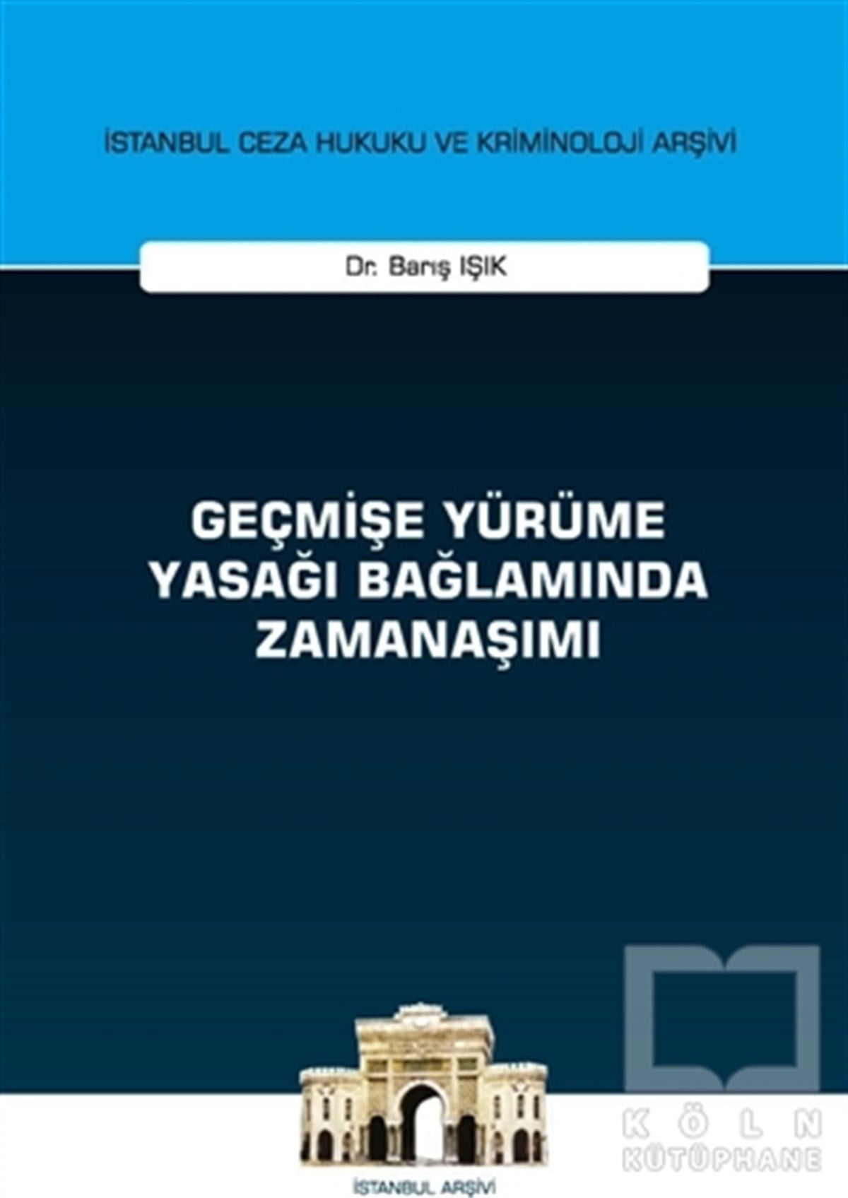 Barış IşıkHukuk Üzerine KitaplarGeçmişe Yürüme Yasağı Bağlamında Zamanaşımı