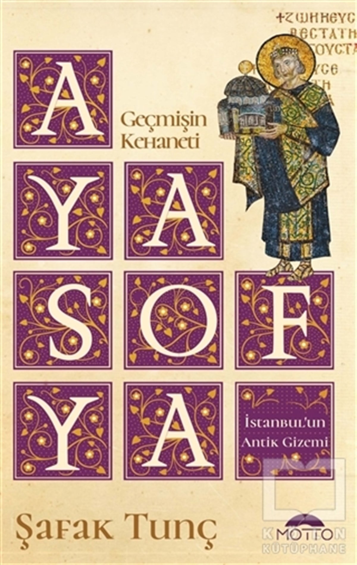 Şafak TunçEdebiyat - RomanGeçmişin Kehaneti Ayasofya İstanbul’un Antik Gizemi