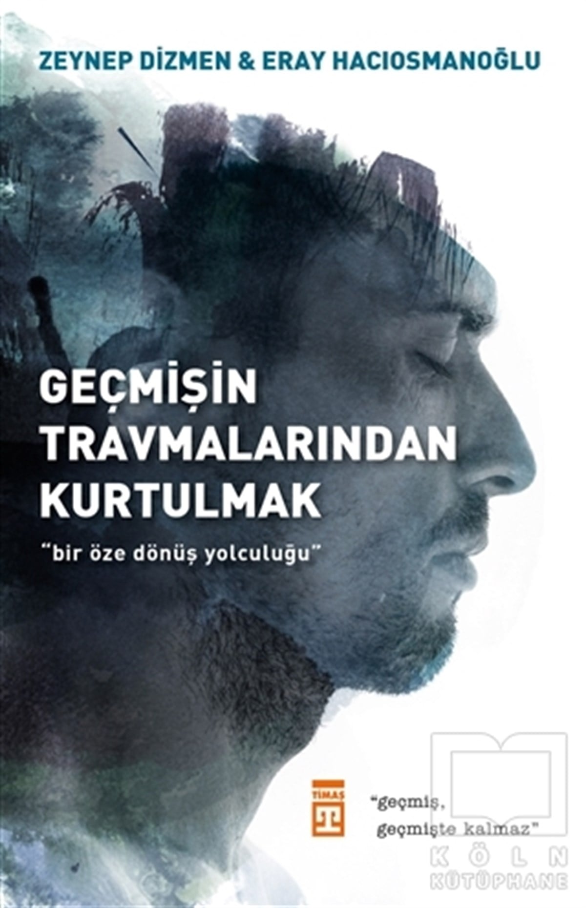 Zeynep Dizmen HacıosmanoğluGenel Psikoloji KitaplarıGeçmişin Travmalarından Kurtulmak