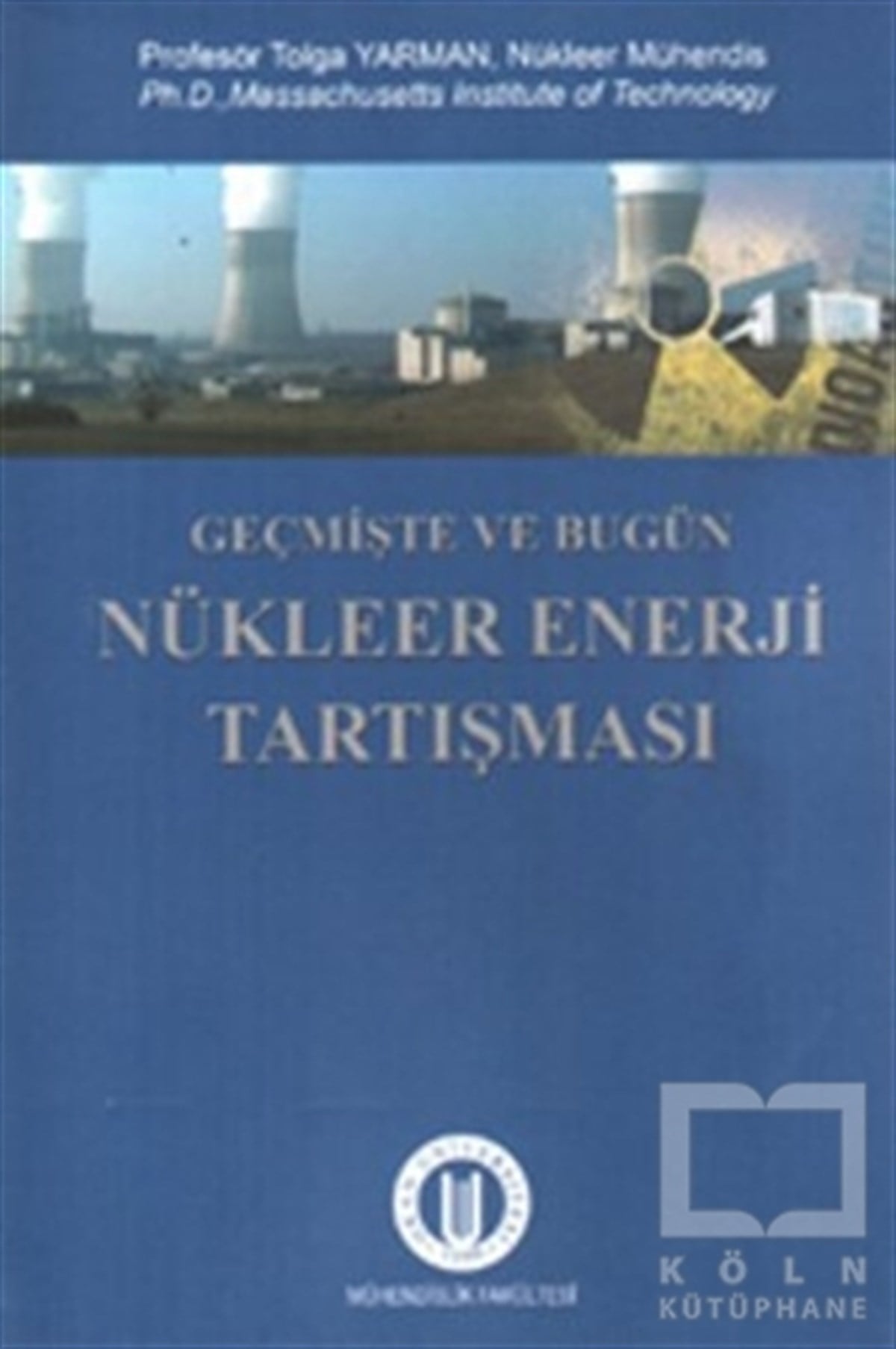 Tolga YarmanAkademikGeçmişte ve Bugün Nükleer Enerji Tartışması