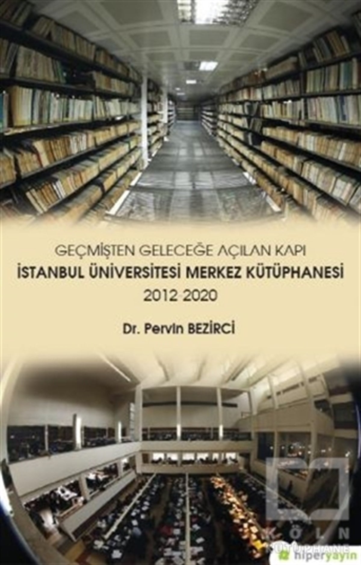 Pervin BezirciReferans & Kaynak KitaplarGeçmişten Geleceğe Açılan Kapı - İstanbul Üniversitesi Merkez Kütüphanesi 2012-2020