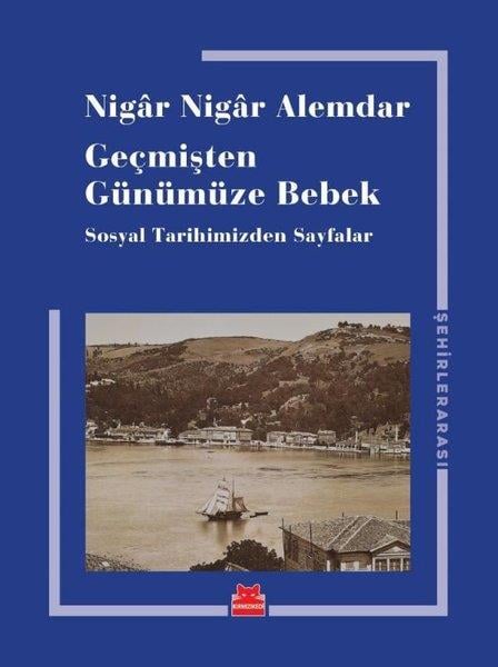 Nigar Nigar AlemdarGezi Rehberi KitaplarıGeçmişten Günümüze Bebek - Sosyal Tarihimizden Sayfalar