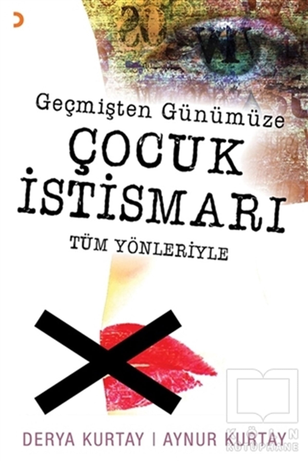 Derya KurtayAile ve Çocuk KitaplarıGeçmişten Günümüze Çocuk İstismarı Tüm Yönleriyle