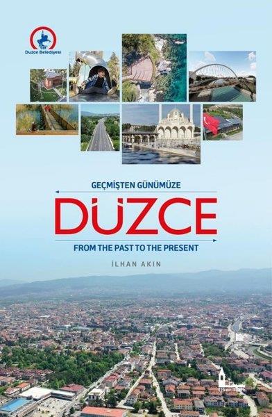 İlhan AkınTürk Tarihi Araştırmaları KitaplarıGeçmişten Günümüze Düzce - From The Past to The Present