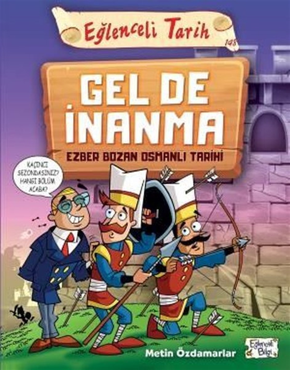 Metin ÖzdamarlarEtkinlik KitaplarıGel De İnanma - Ezber Bozan Osmanlı Tarihi-Eğlenceli Tarih