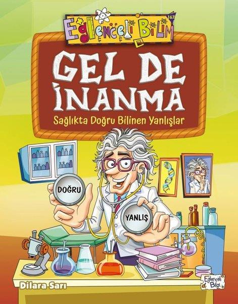 Dilara SarıÇocuk Bilim KitaplarıGel de İnanma - Sağlıkta Doğru Bilinen Yanlışlar