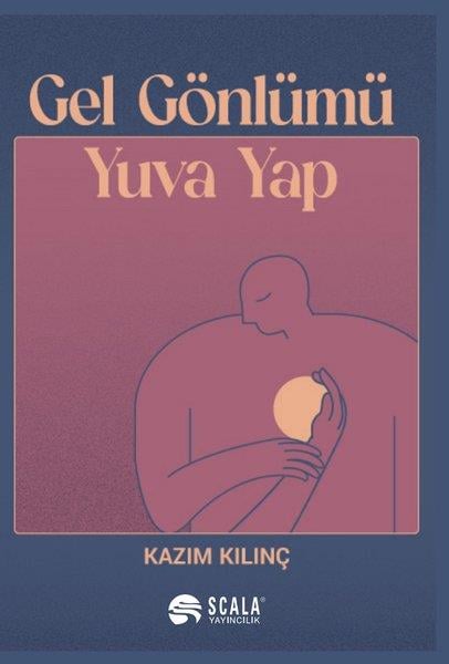 Kazım KılınçTürk ŞiiriGel Gönlümü Yuva Yap